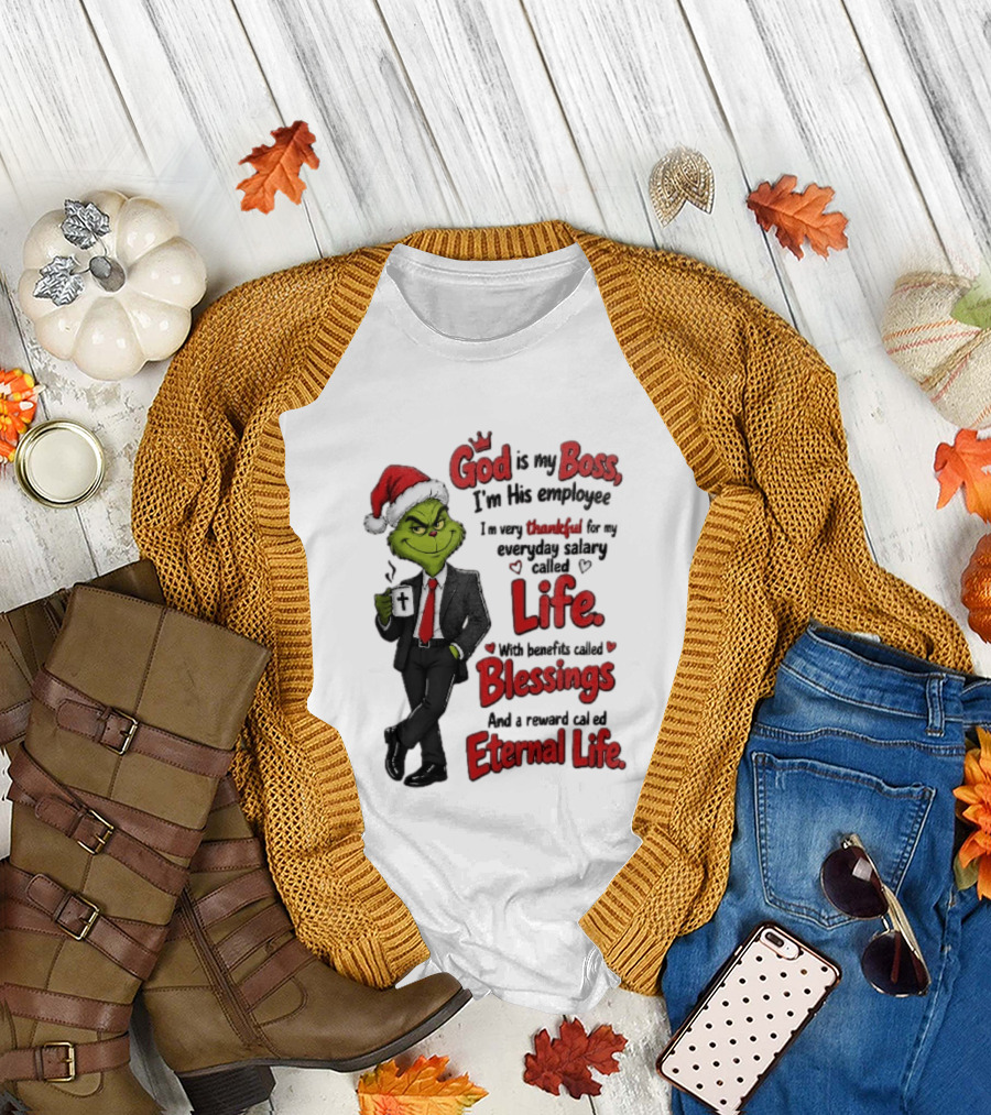 God Is My Boss Grinch I'm His Employee Life Blessings Eternal Life T-Shirt