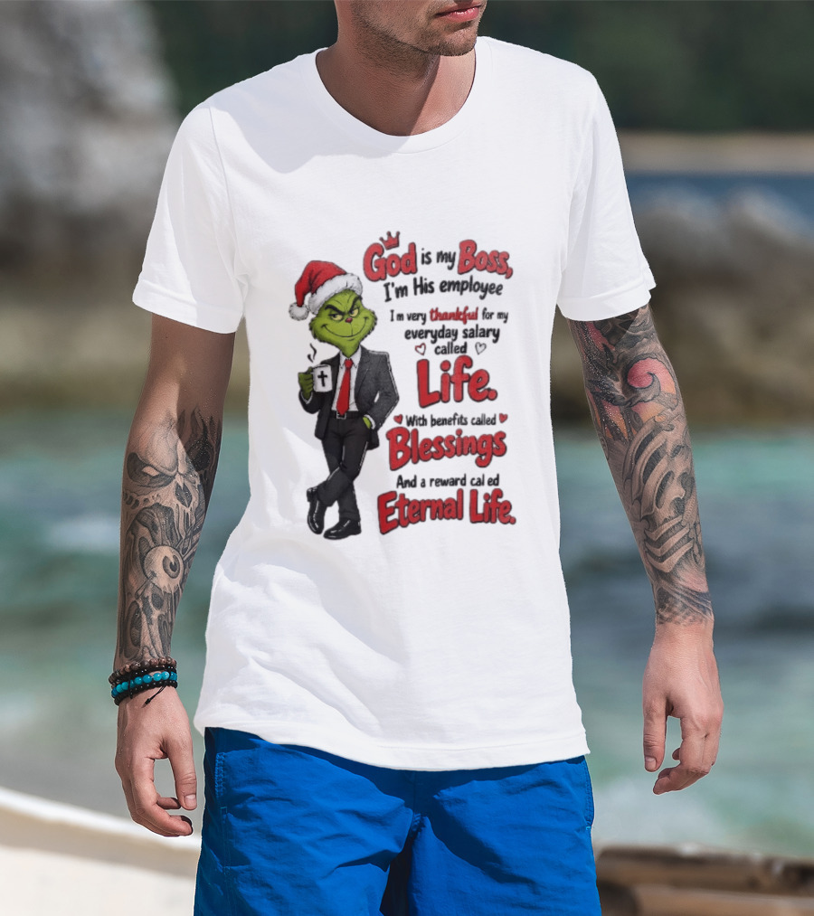 God Is My Boss Grinch I'm His Employee Life Blessings Eternal Life T-Shirt