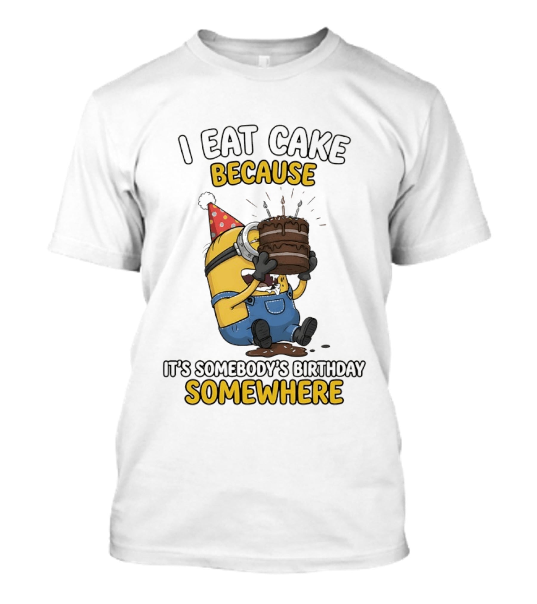 Minion I Eat Cake Because It's Somebody's Birthday Somewhere T-Shirt
