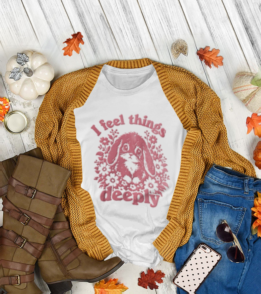 I Feel Things Deeply Rabbit Floral T-Shirt
