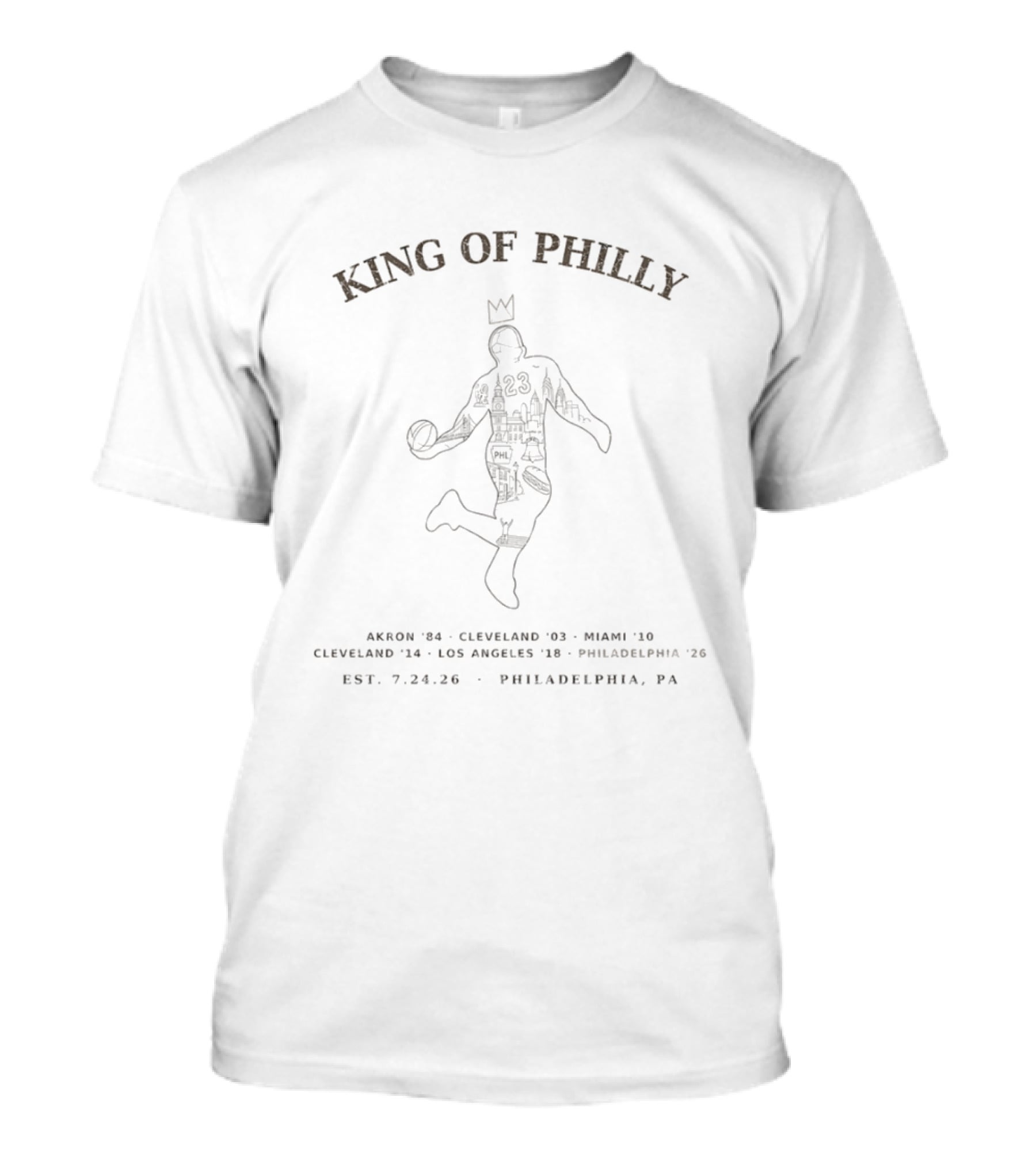 King Of Philly Akron '84 Cleveland '03 Miami '10 Los Angeles '18 Philadelphia '26 Est. 7.24.26 T-Shirt