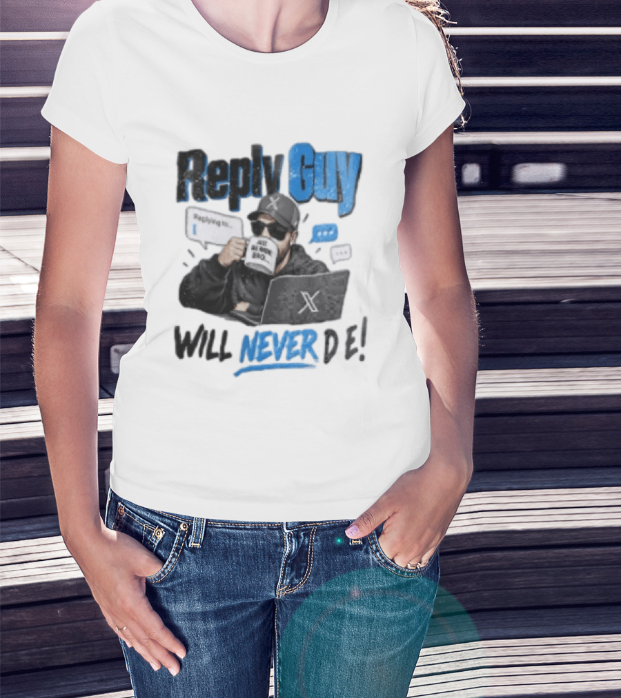 Reply Guy X Meme Humor Will Never Die Internet Culture T-Shirt
