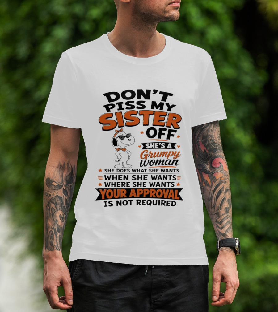 Snoopy Don't Piss My Sister Off She's A Grumpy Woman Your Approval Is Not Required T-Shirt
