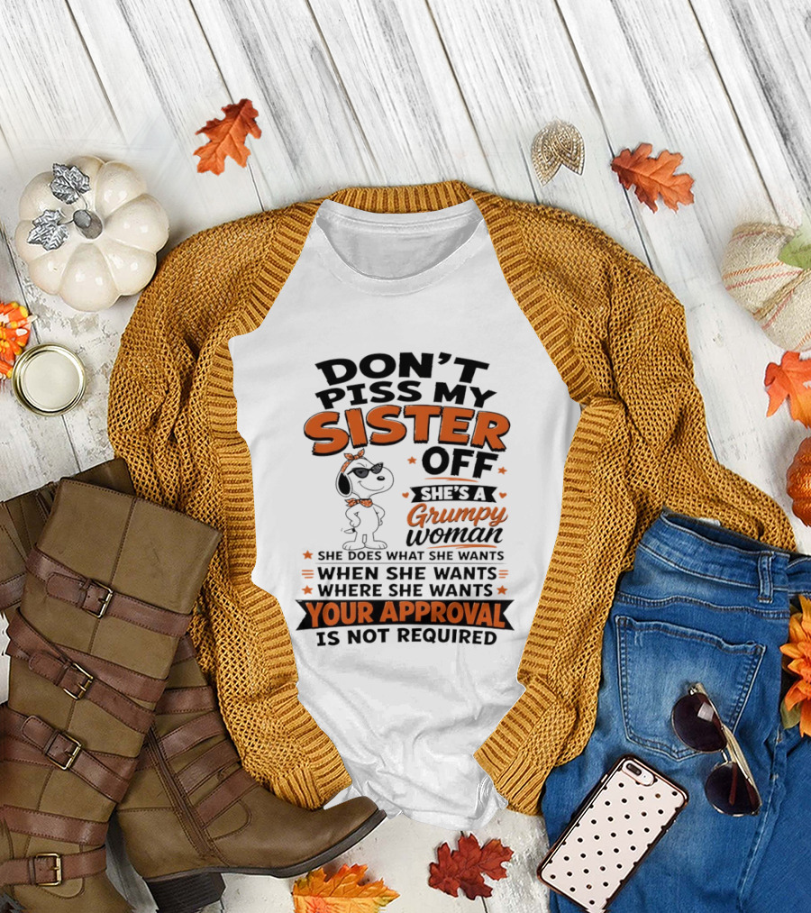 Snoopy Don't Piss My Sister Off She's A Grumpy Woman Your Approval Is Not Required T-Shirt