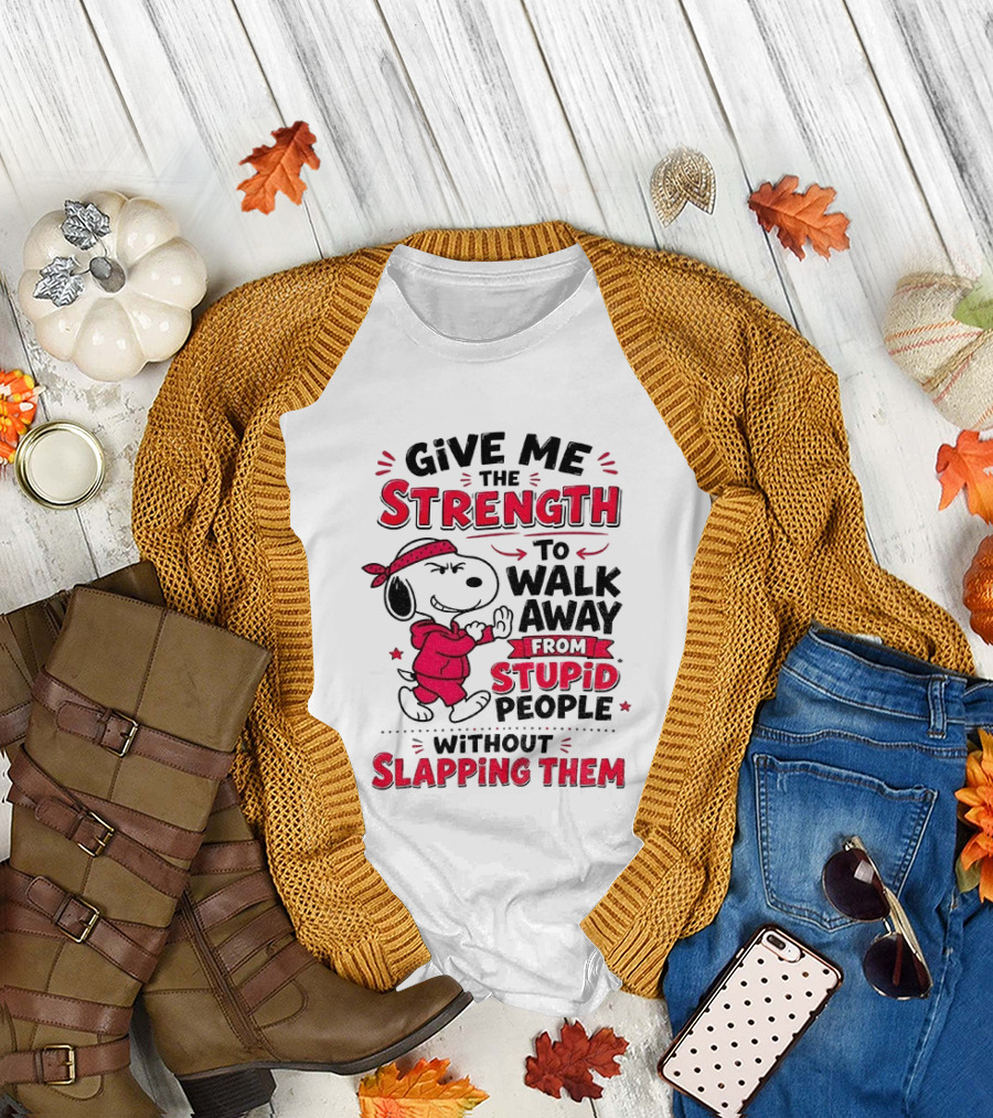 Snoopy Give Me The Strength To Walk Away From Stupid People Without Slapping Them T-Shirt