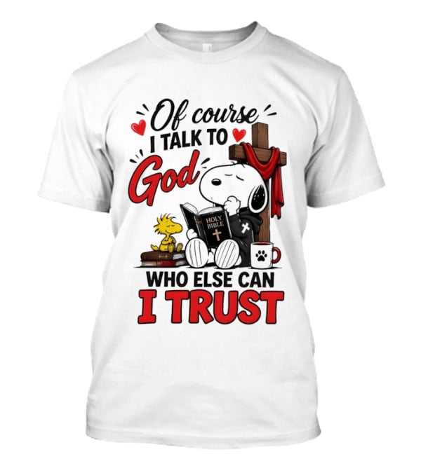 Snoopy Woodstock Cross Of Course I Talk To God Who Else Can I Trust T-Shirt
