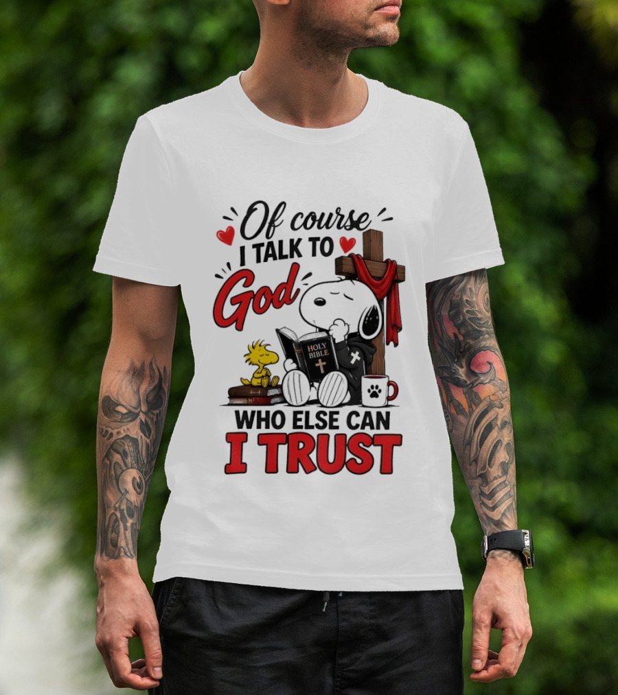 Snoopy Woodstock Cross Of Course I Talk To God Who Else Can I Trust T-Shirt