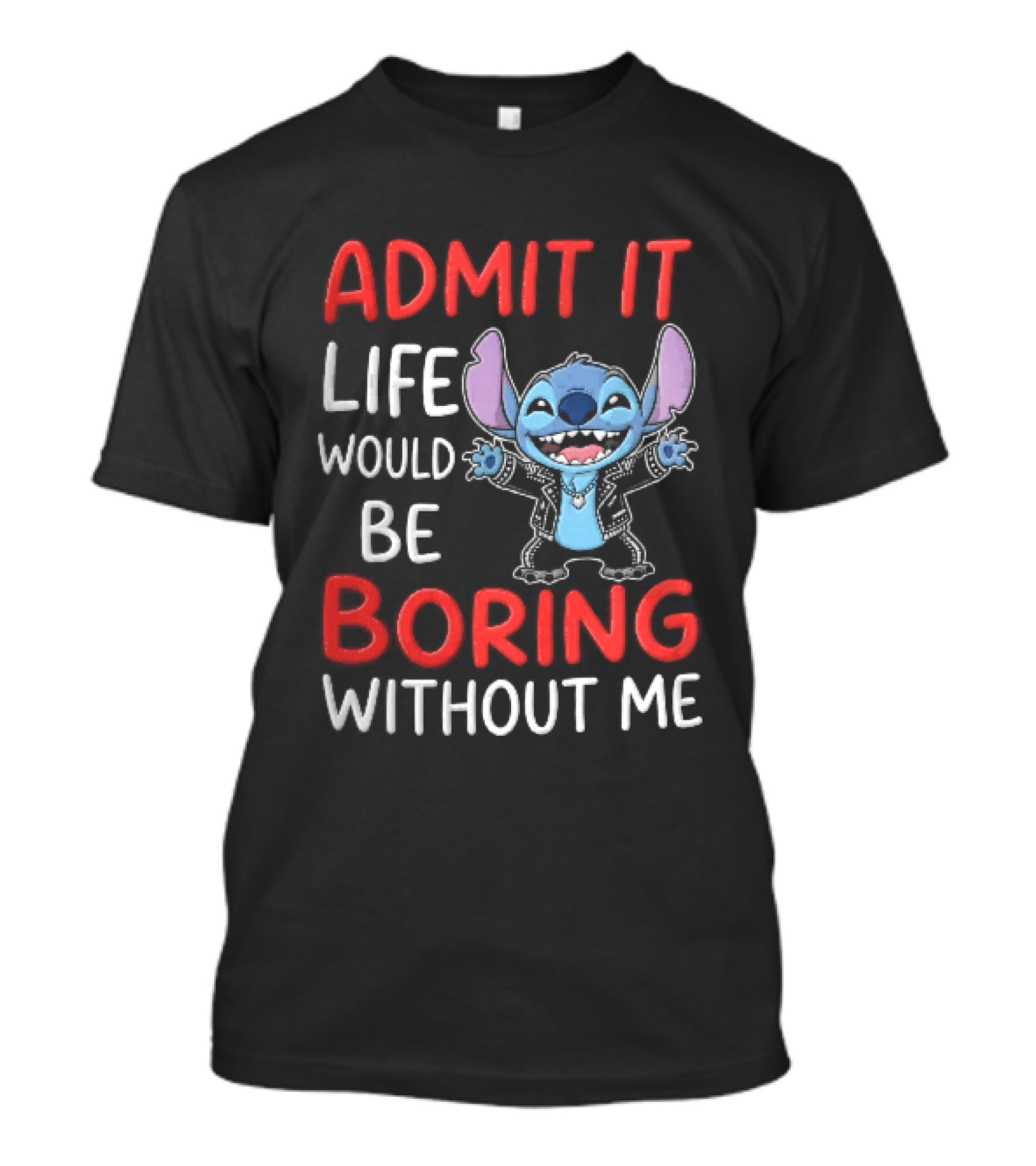 Admit It Life Would Be Boring Without Me Cartoon Stitch T-Shirt