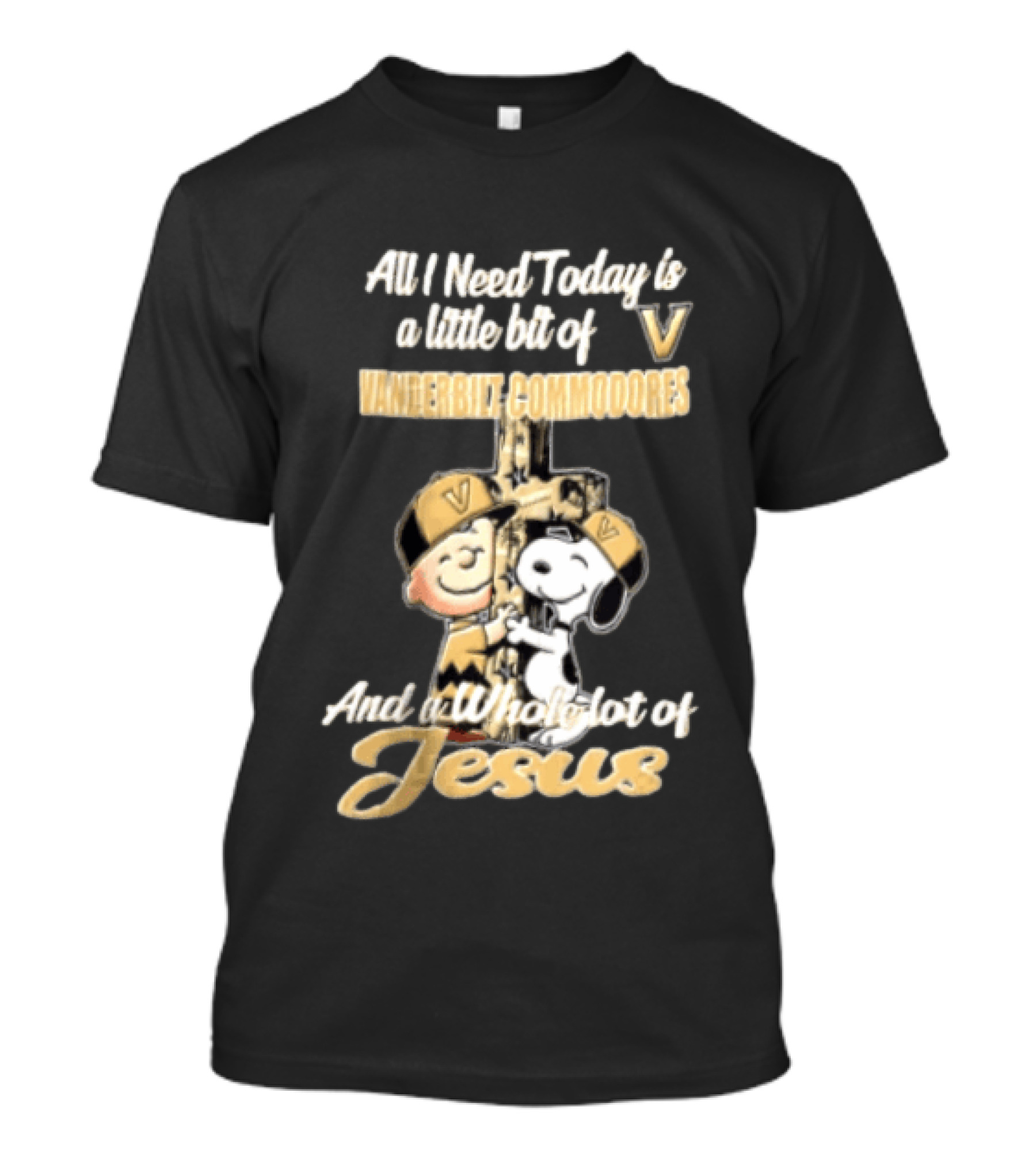 All I Need Today Is A Little Bit Of Vanderbilt Commodores And A Whole Lot Of Jesus Charlie Brown Snoopy T-Shirt