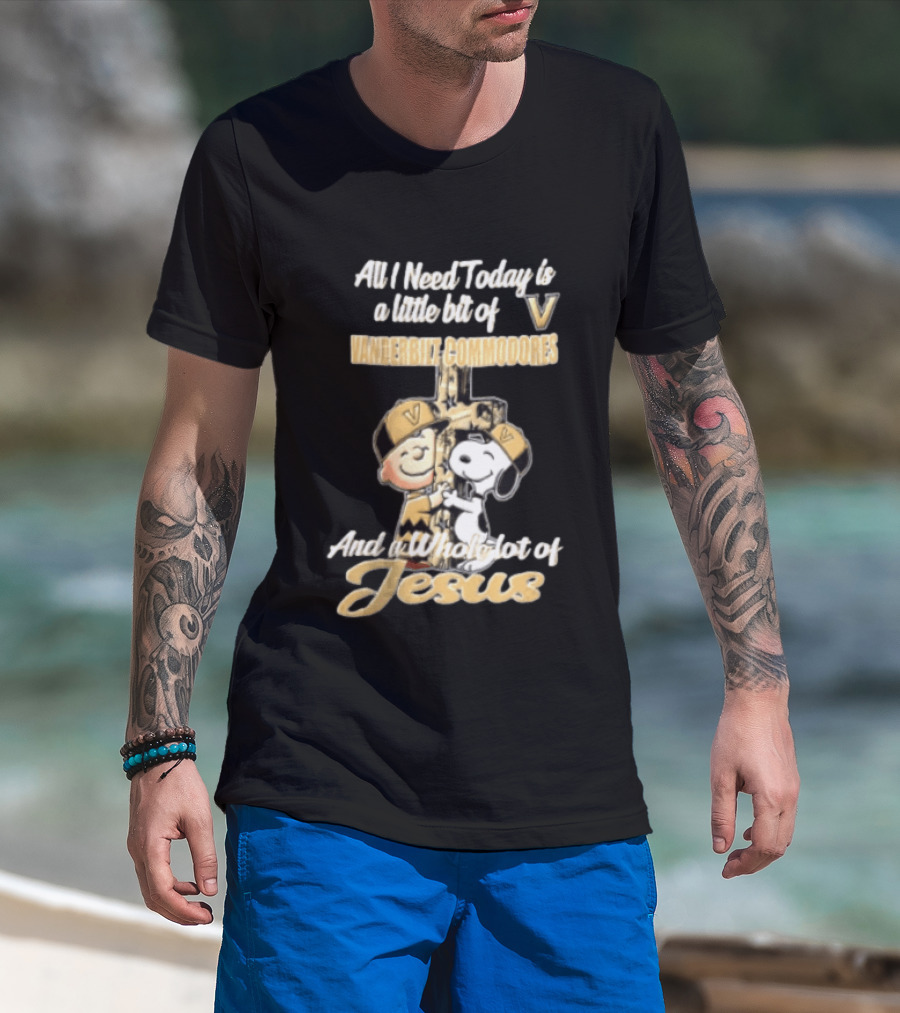 All I Need Today Is A Little Bit Of Vanderbilt Commodores And A Whole Lot Of Jesus Charlie Brown Snoopy T-Shirt