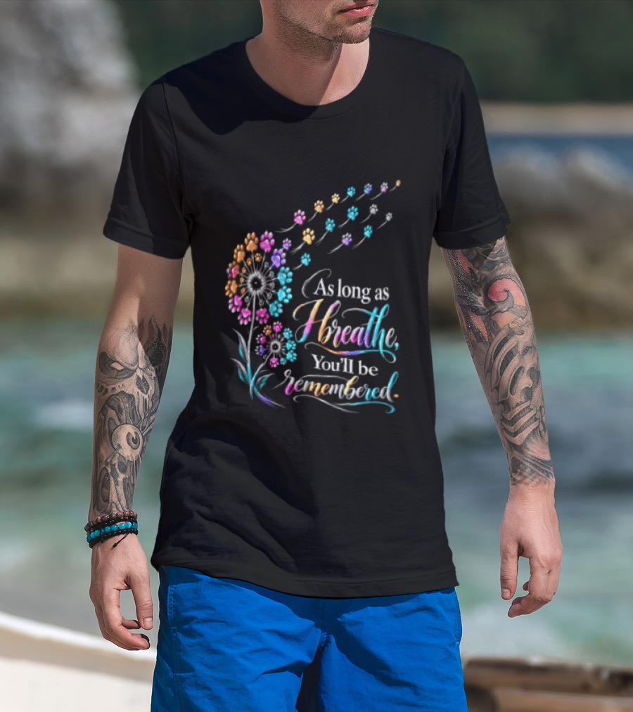 As Long As I Breathe You'll Be Remembered Dandelion Paw T-Shirt