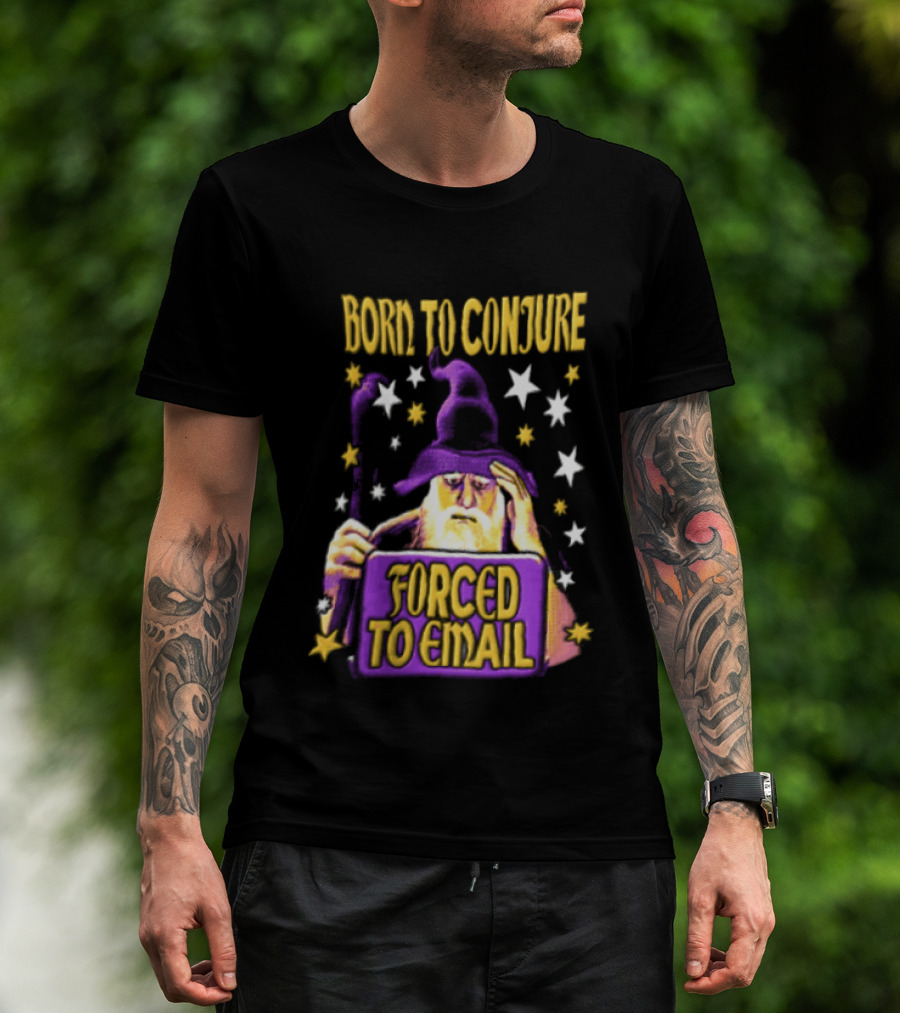 Wizard Born To Conjure Forced To Email Magic T-Shirt