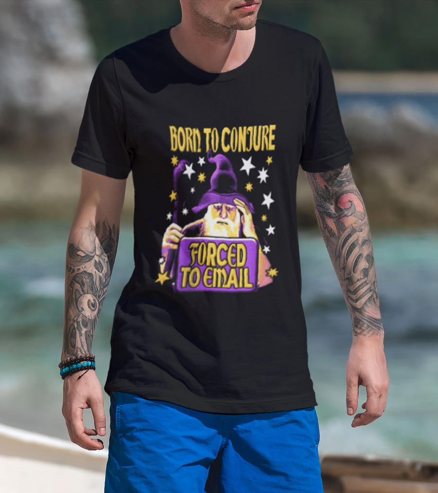 Wizard Born To Conjure Forced To Email Magic T-Shirt