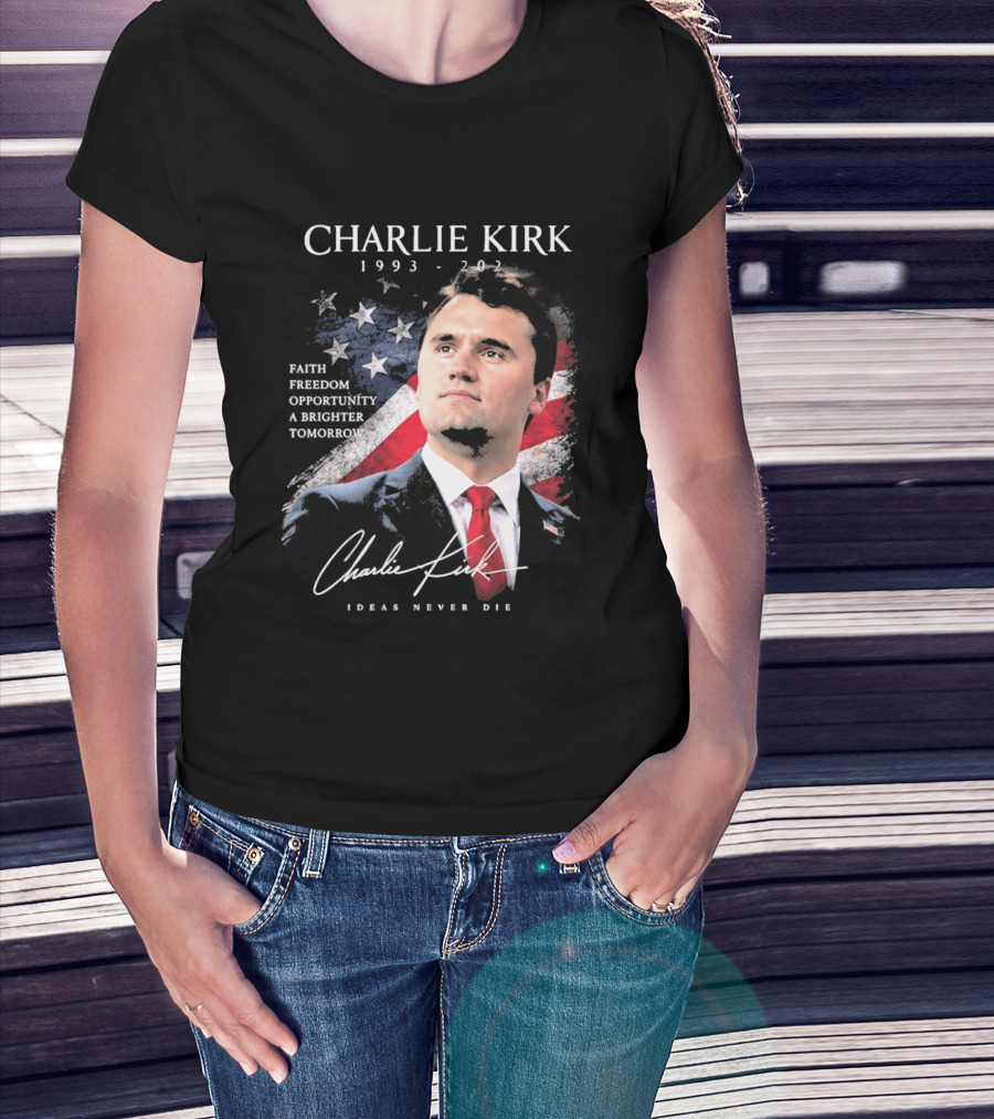 Charlie Kirk 1993 2025 Faith Freedom Opportunity Ideas Never Die T-Shirt