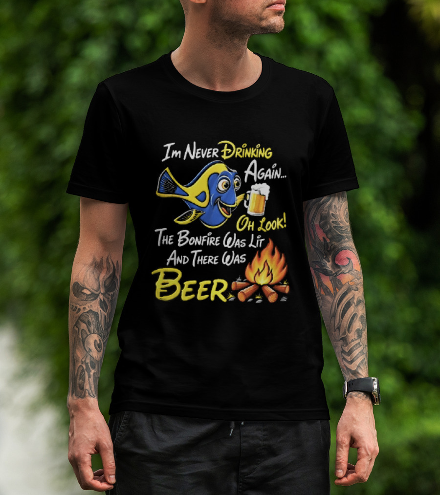 Im Never Drinking Again Oh Look The Bonfire Was Lit And There Was Beer Blue Fish Foamy Campfire T-Shirt