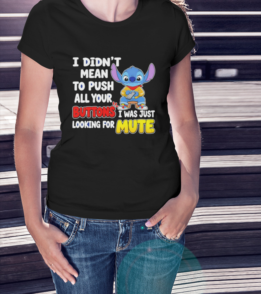 I Didn't Mean To Push All Your Buttons Just Looking For Mute Stitch T-Shirt