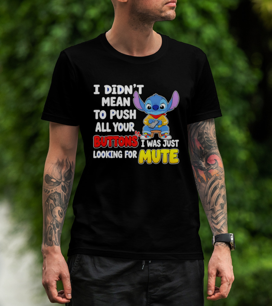 I Didn't Mean To Push All Your Buttons Just Looking For Mute Stitch T-Shirt
