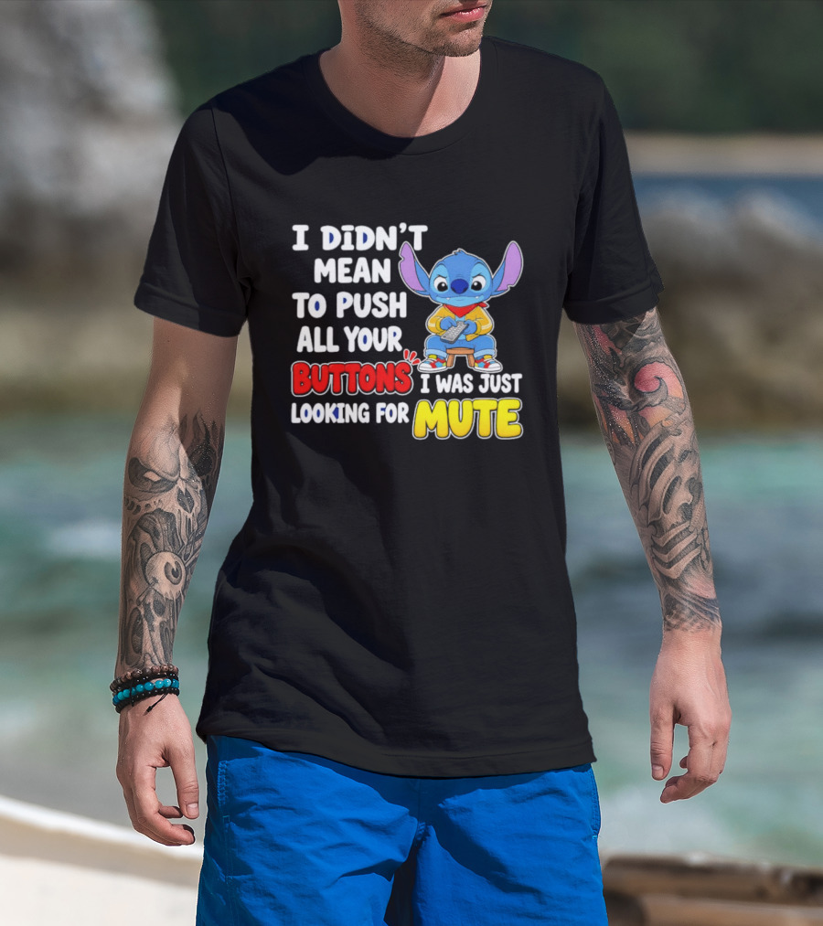 I Didn't Mean To Push All Your Buttons Just Looking For Mute Stitch T-Shirt