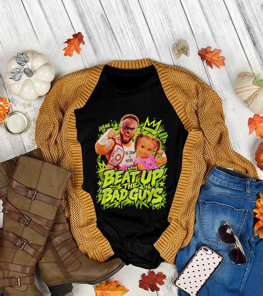 The King Is Here Beat Up The Bad Guys Leilani Daddy's Champ T-Shirt