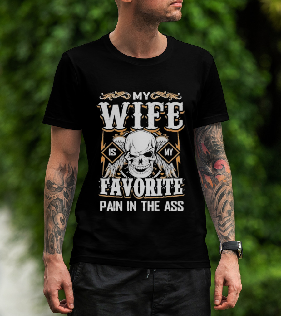My Wife Is My Favorite Pain In The Ass Skull And Crossbones T-Shirt