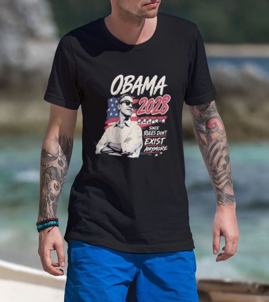 Obama 2028 Since Rules Dont Exist Anymore Barack Obama Flag T-Shirt