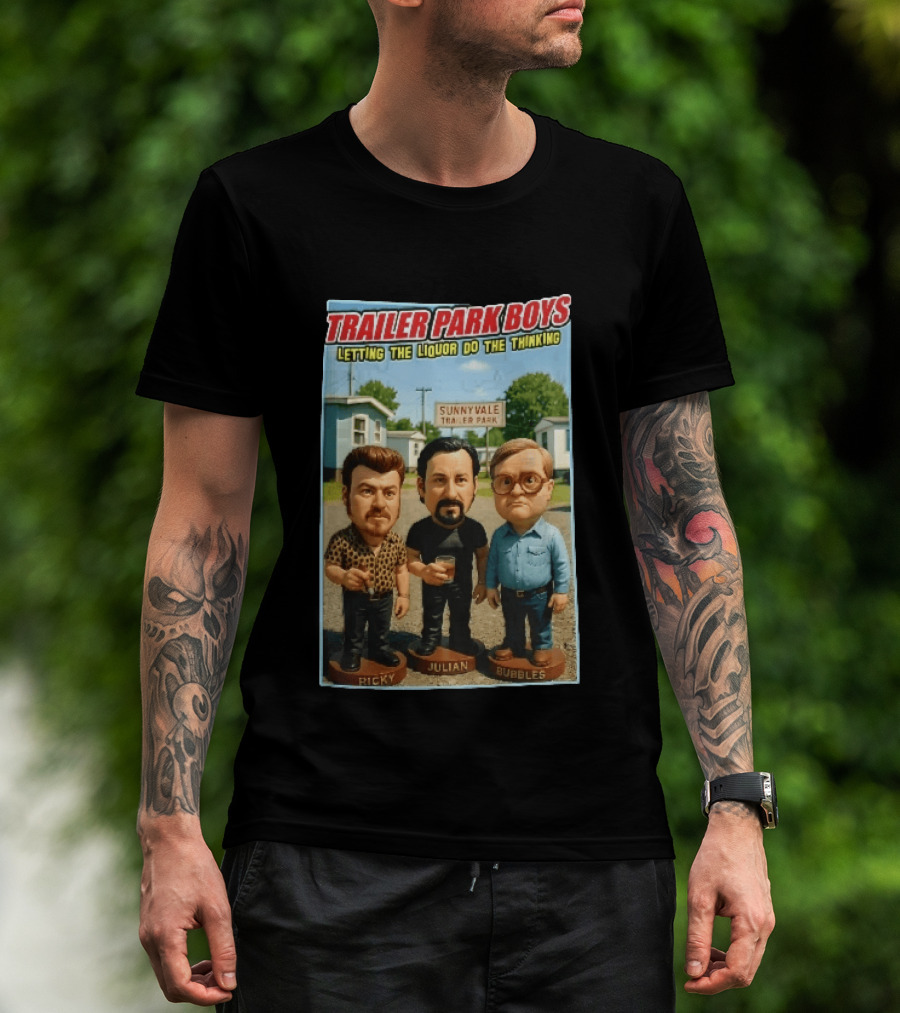 Trailer Park Boys Letting The Liquor Do The Thinking Ricky Julian Bubbles Sunnyvale Trailer Park Sign T-Shirt