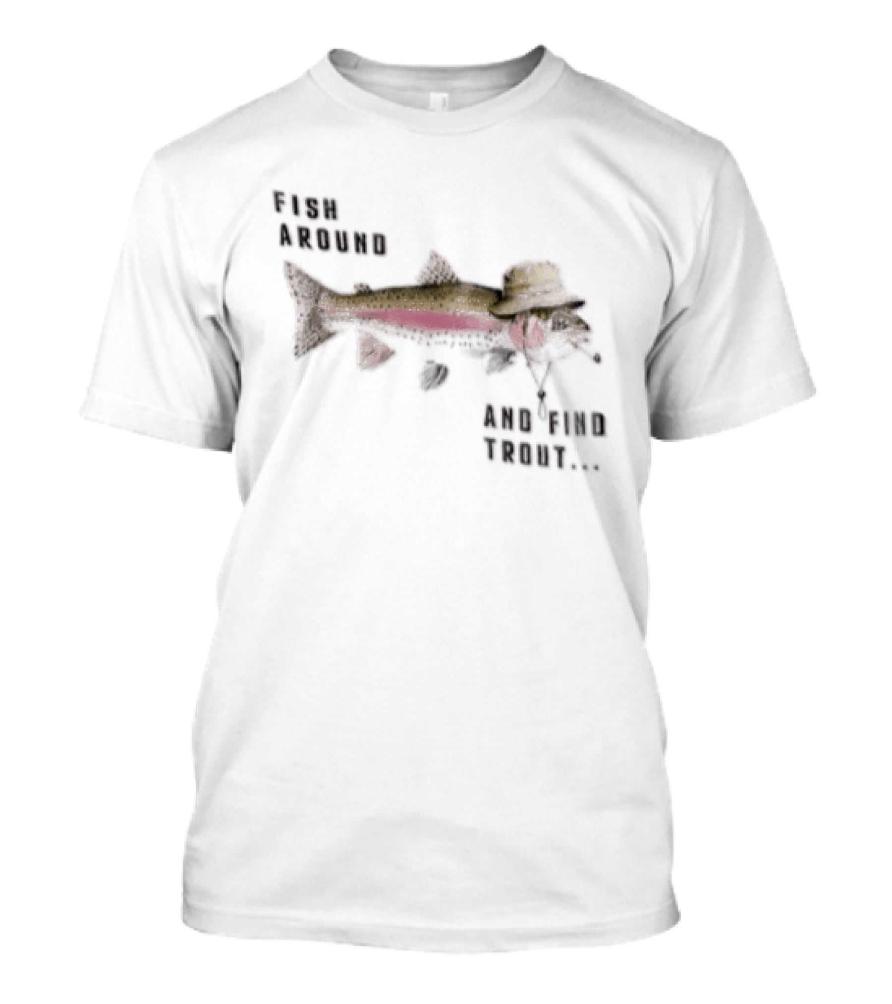 Fish Around Rainbow Trout Wearing Hat Find Your Trout T-Shirt