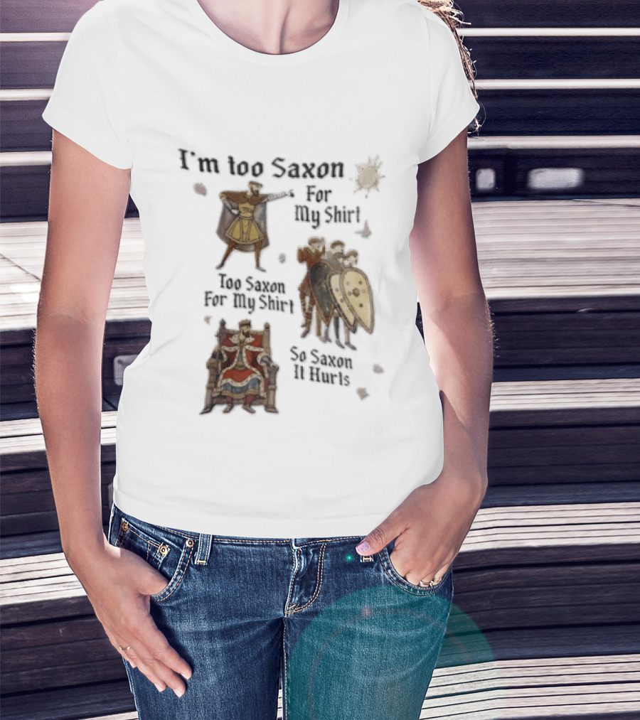 I'm Too Saxon For My So Saxon It Hurts Vintage Humor With Knights And Throne T-Shirt