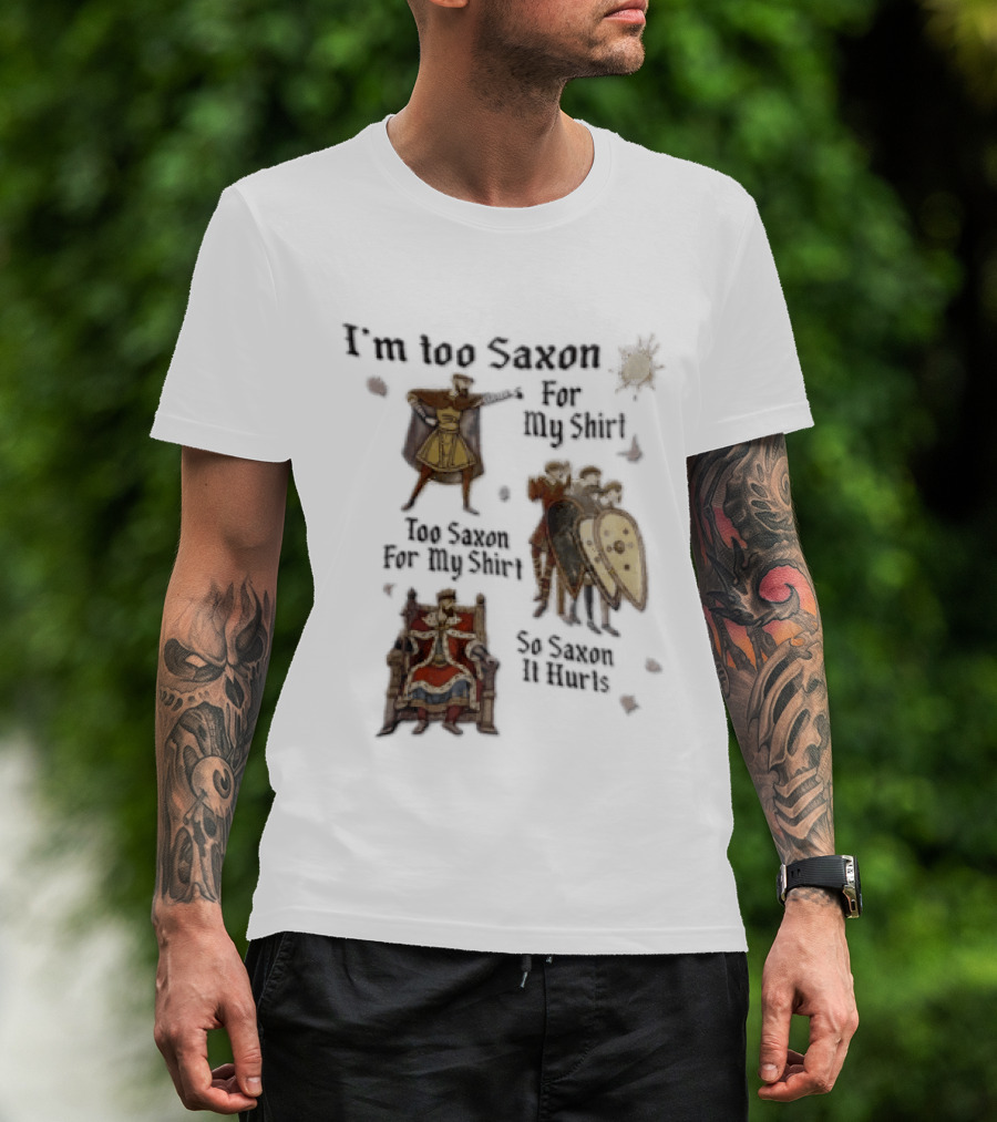 I'm Too Saxon For My So Saxon It Hurts Vintage Humor With Knights And Throne T-Shirt