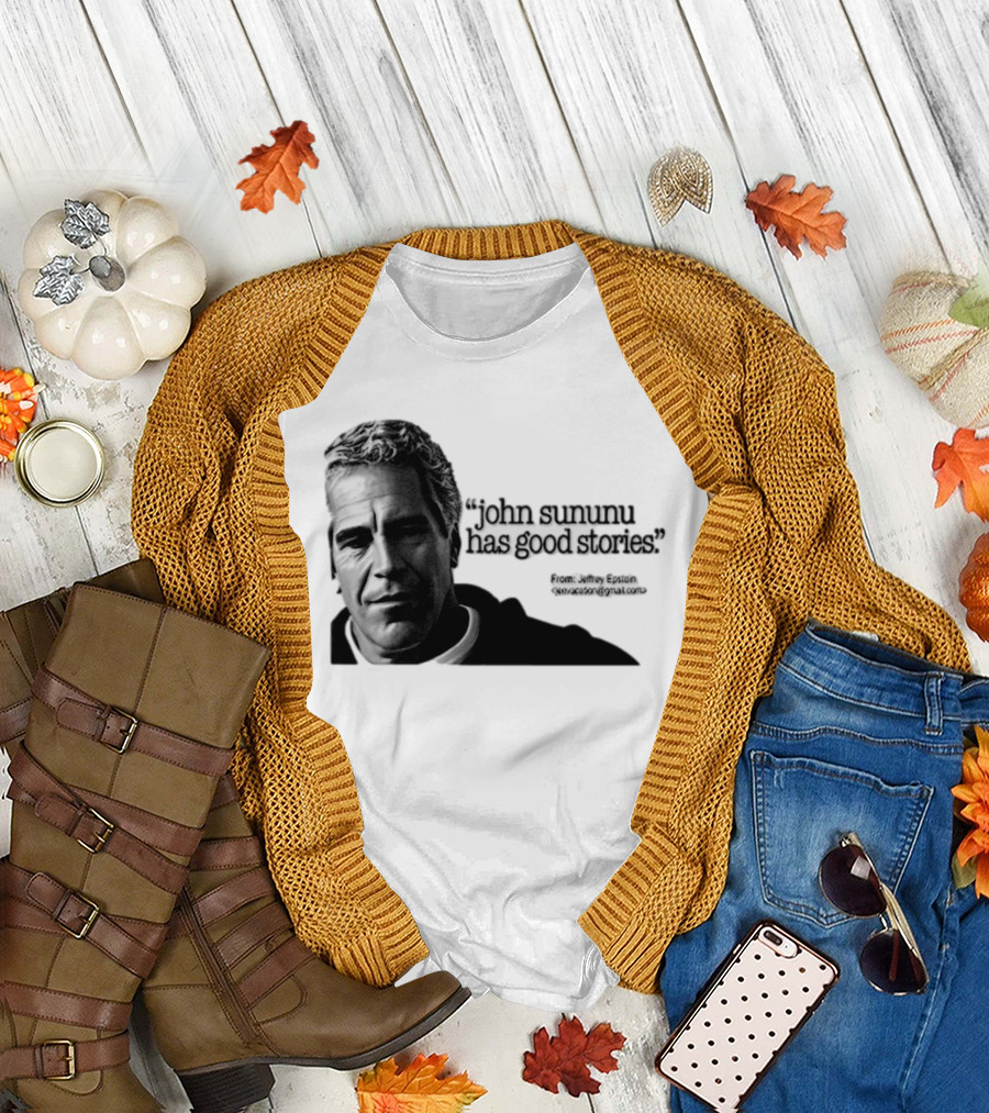 John Sununu Has Good Stories Quote From Jeffrey Epstein Image T-Shirt