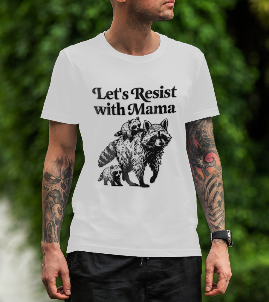 Let's Resist With Mama Raccoon And Two Baby Kits T-Shirt