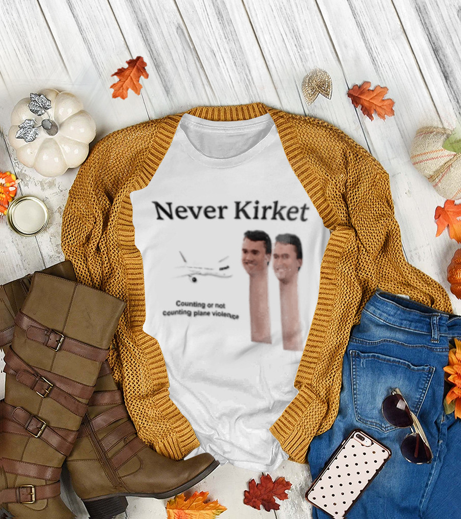 Never Kirket Counting Or Not Counting Plane Violence Image T-Shirt