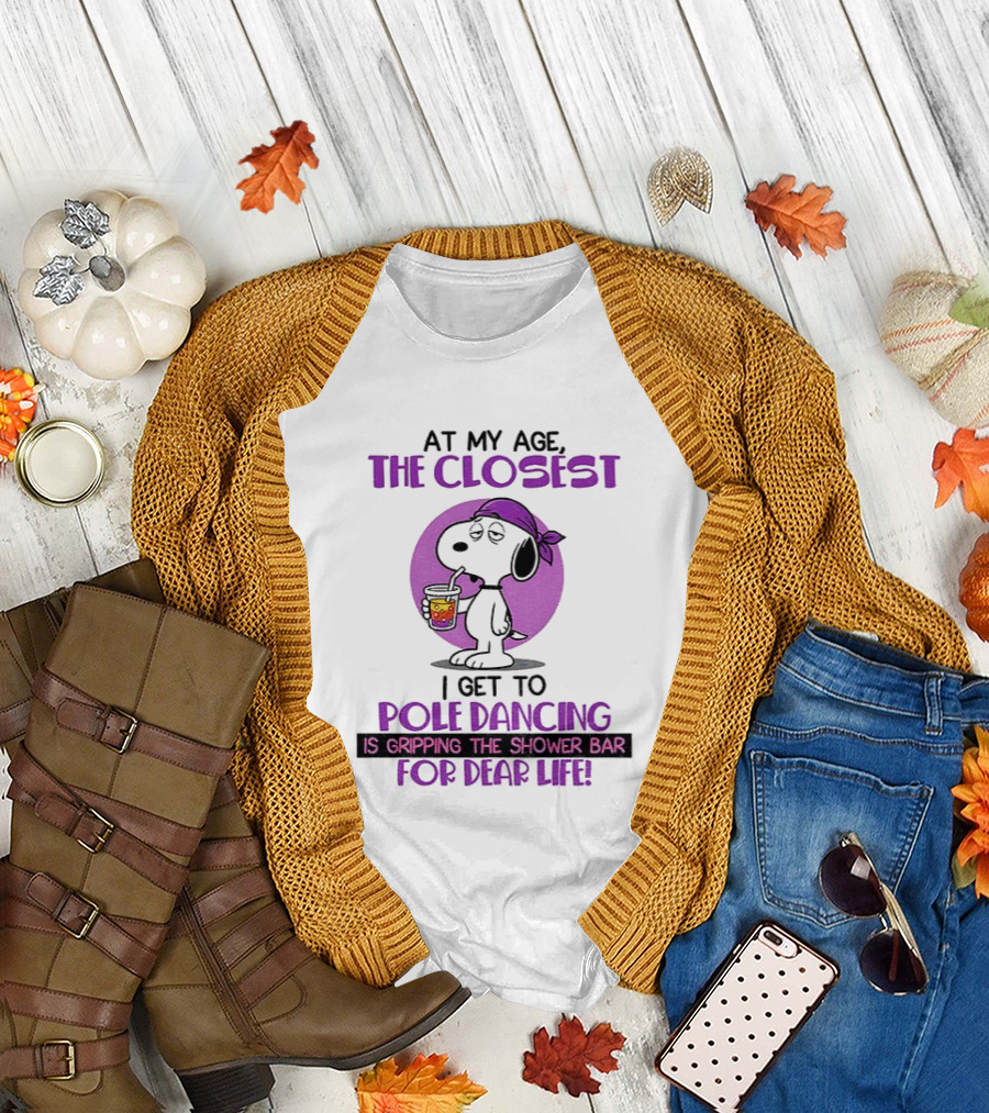 Snoopy At My Age The Closest I Get To Pole Dancing Gripping The Shower Bar T-Shirt