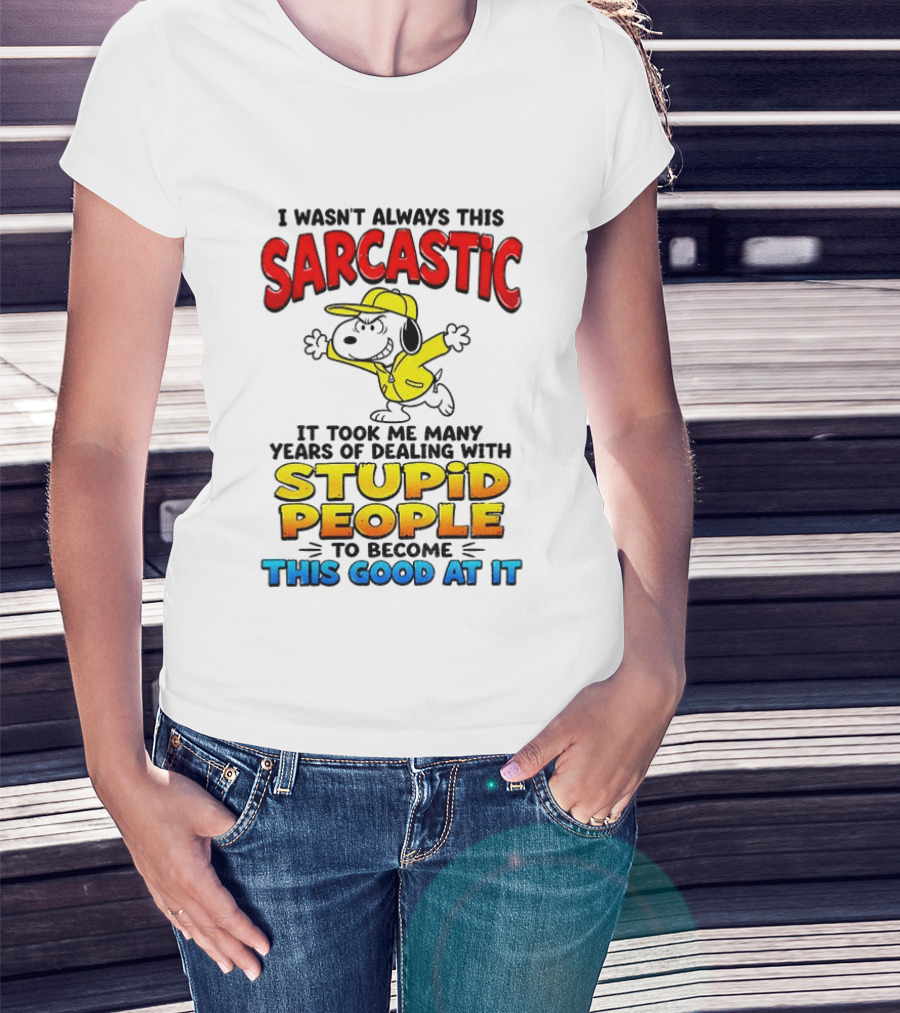 I Wasn't Always This Sarcastic It Took Me Many Years Of Dealing With Stupid People To Become This Good At It Snoopy Dog Cartoon T-Shirt