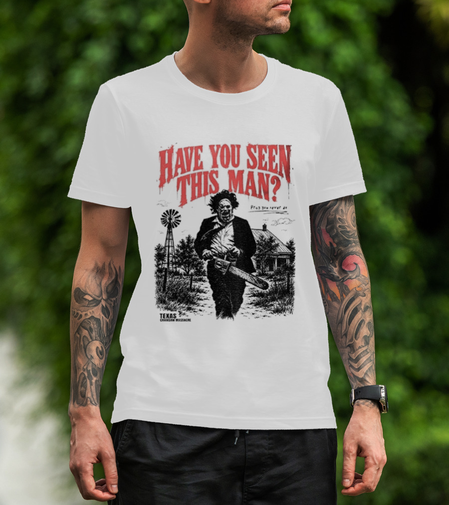 Texas Chainsaw Horror Have You Seen This Man Halloween T-Shirt