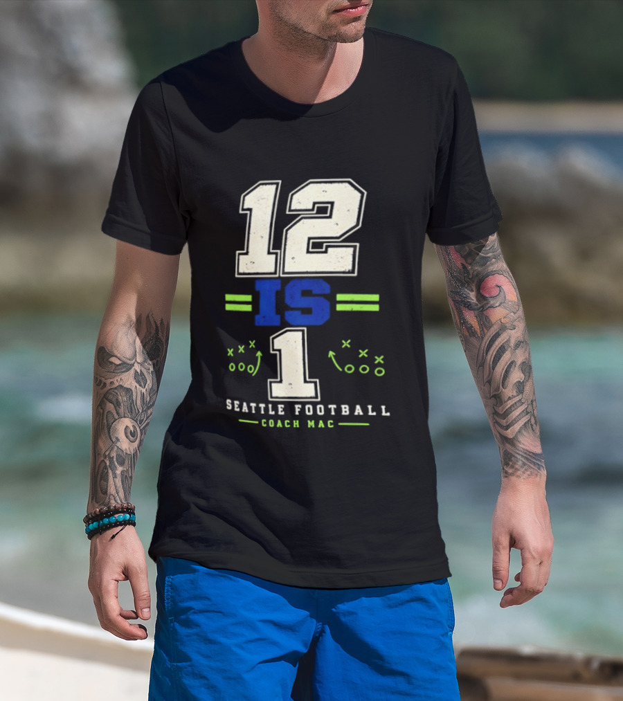 12 Is 1 Seattle Football Coach Mac T-Shirt