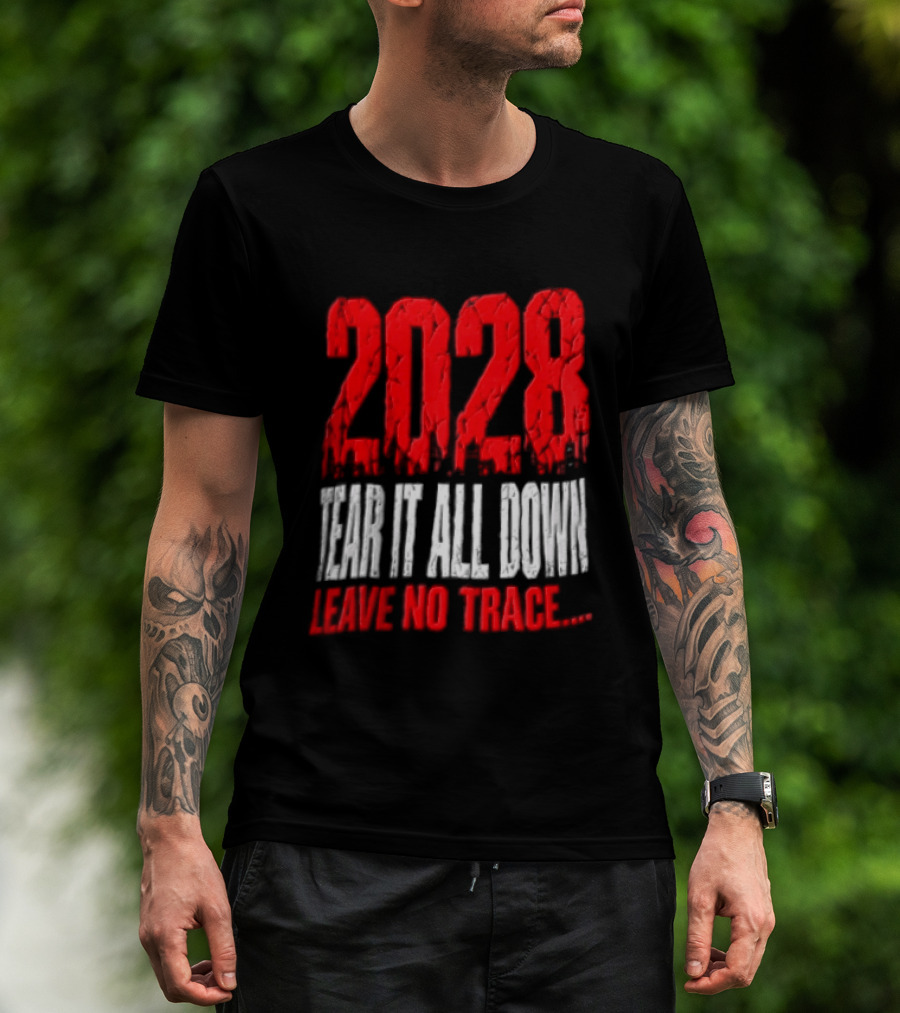 2028 Tear It All Down Leave No Trace Bold Message T-Shirt