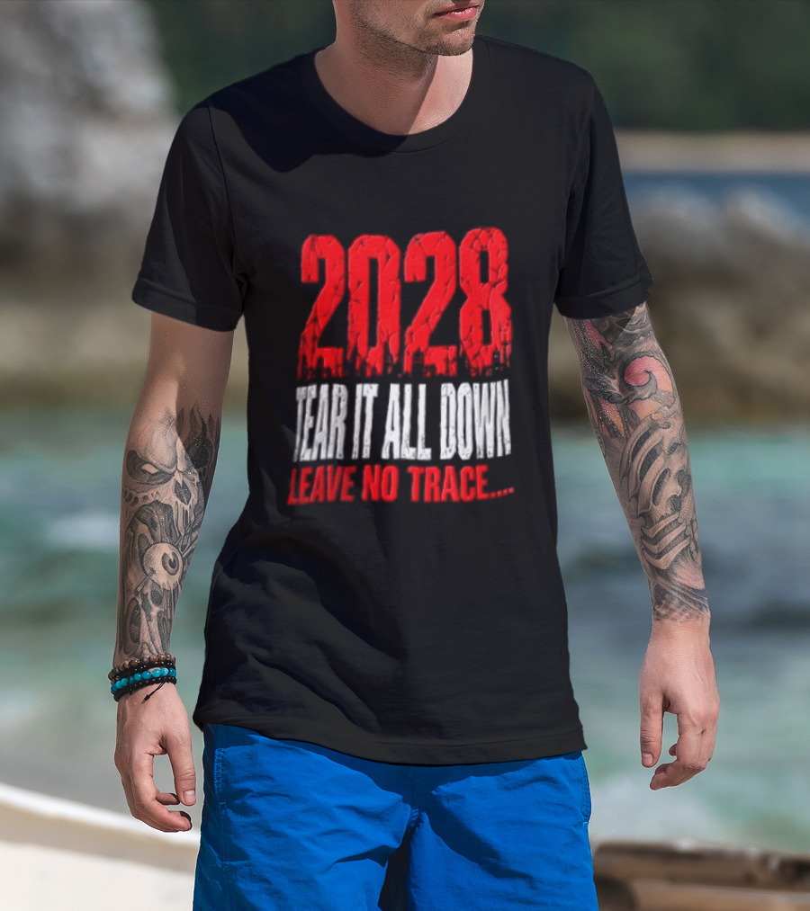 2028 Tear It All Down Leave No Trace Bold Message T-Shirt