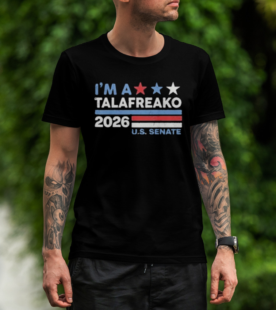 I'm A Talafreako 2026 U.S. Senate T-Shirt