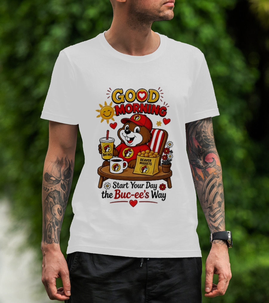 Good Morning Beaver Nuggets Buc Ee's Start Your Day The Buc Ee's Way T-Shirt