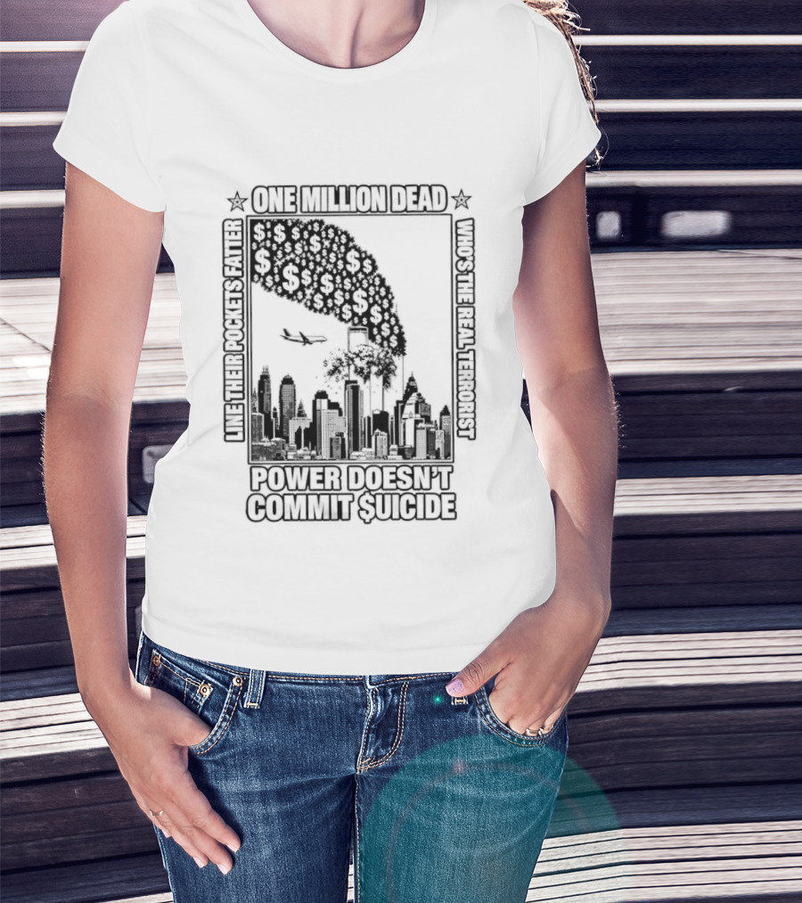 One Million Dead Power Doesn't Commit Suicide Who's The Real Terrorist T-Shirt