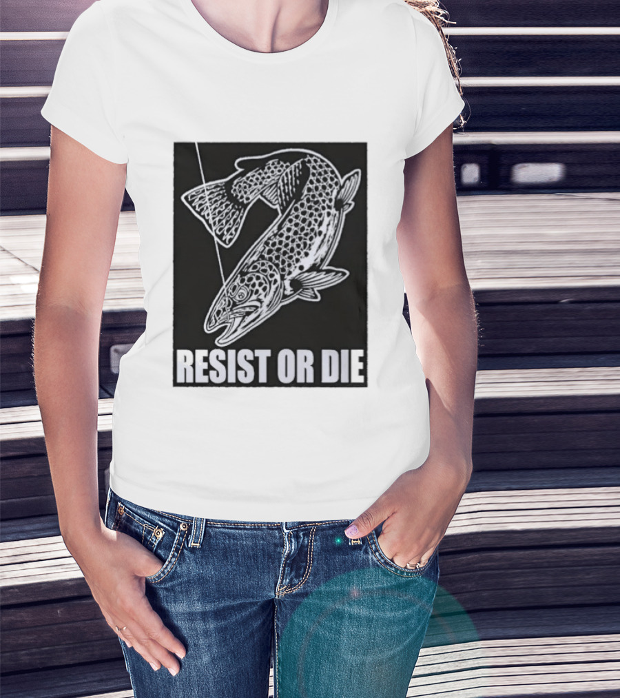 Resist Or Die Original Trout Fish Angler Fishing T-Shirt