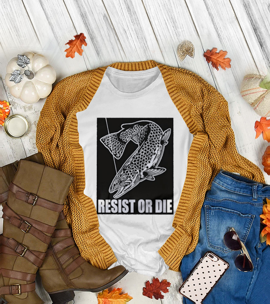 Resist Or Die Original Trout Fish Angler Fishing T-Shirt