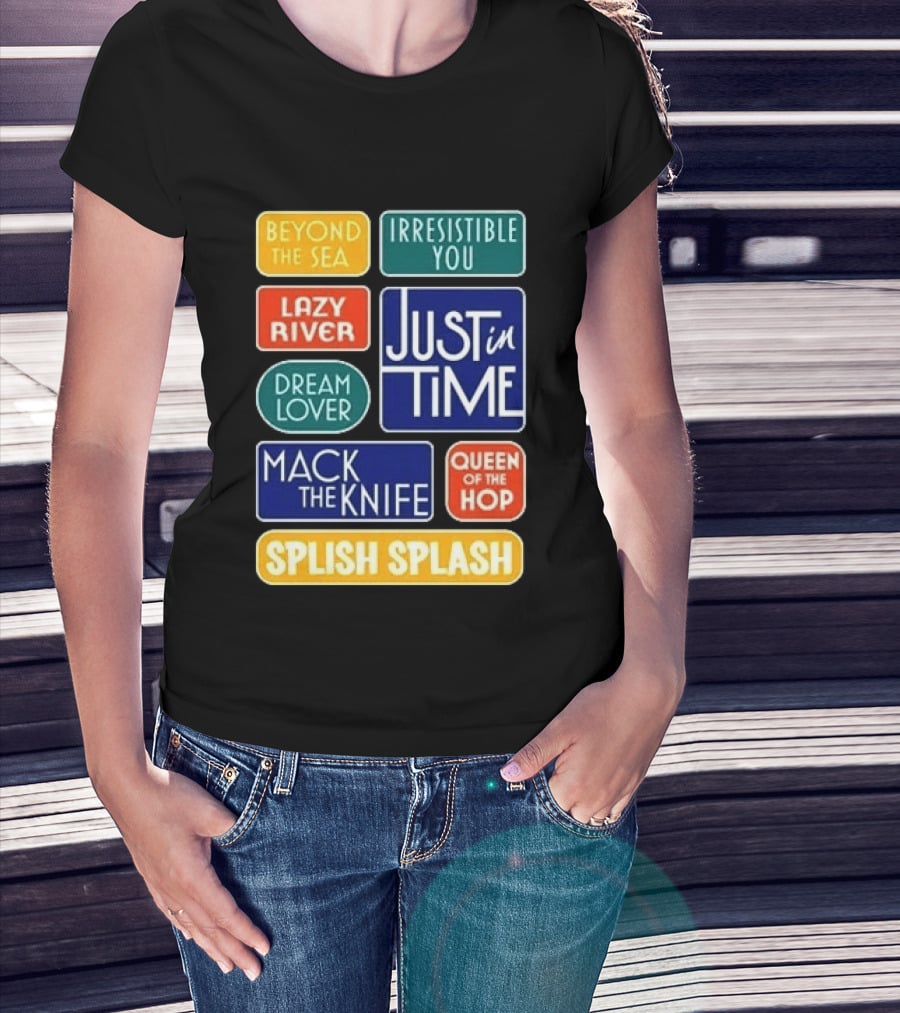 Broadway Merchandise Just In Time Song Titles Beyond The Sea Irresistible You Lazy River Dream Lover Mack The Knife Queen Of The Hop Splish Splash T-Shirt