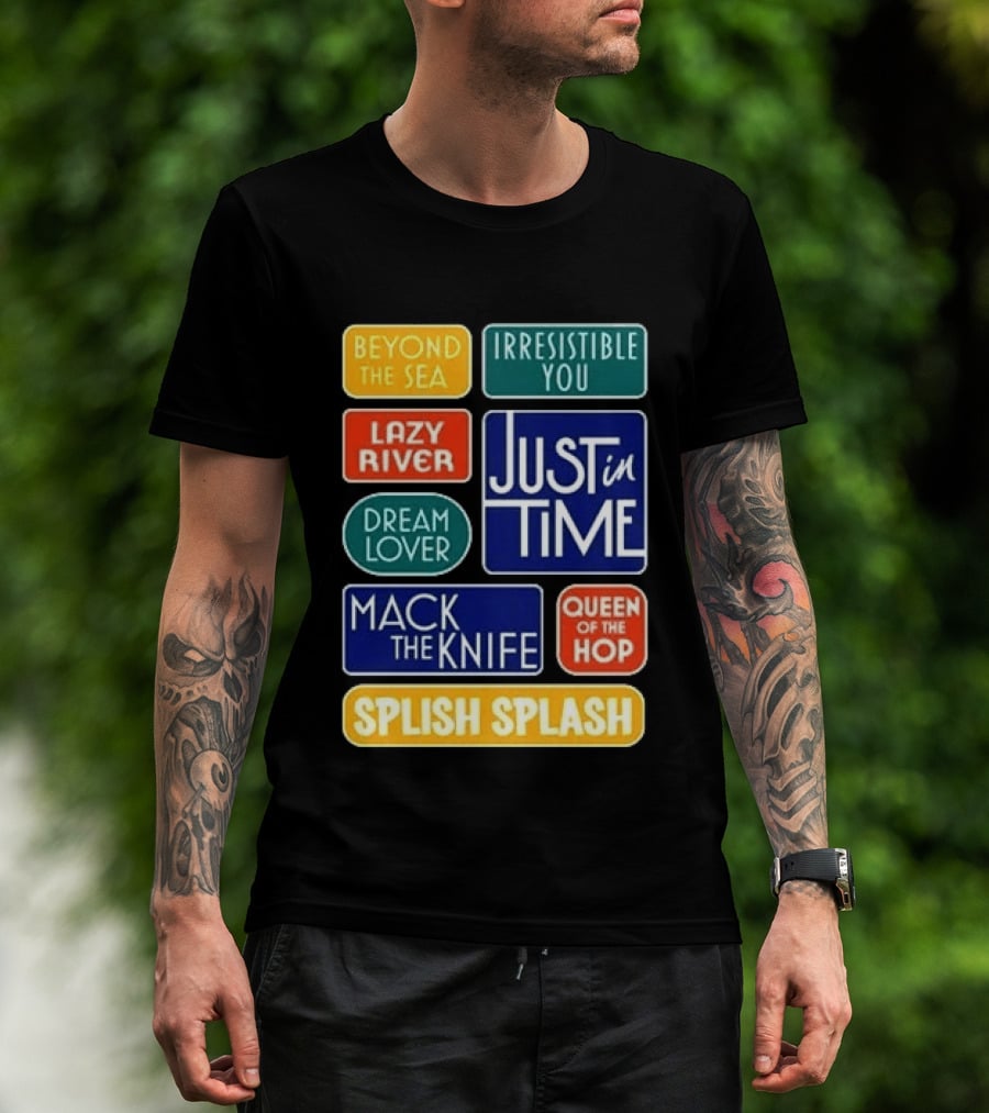 Broadway Merchandise Just In Time Song Titles Beyond The Sea Irresistible You Lazy River Dream Lover Mack The Knife Queen Of The Hop Splish Splash T-Shirt