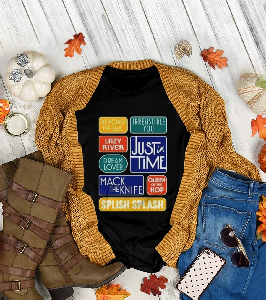 Broadway Merchandise Just In Time Song Titles Beyond The Sea Irresistible You Lazy River Dream Lover Mack The Knife Queen Of The Hop Splish Splash T-Shirt
