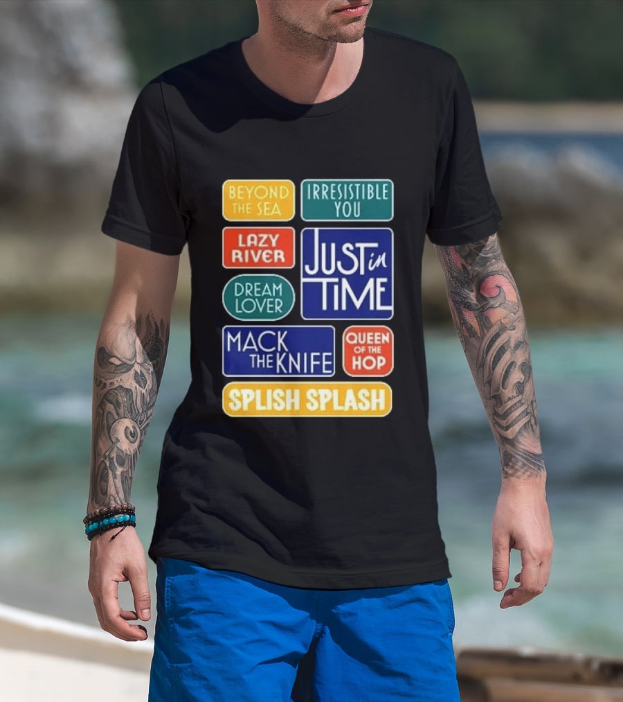 Broadway Merchandise Just In Time Song Titles Beyond The Sea Irresistible You Lazy River Dream Lover Mack The Knife Queen Of The Hop Splish Splash T-Shirt