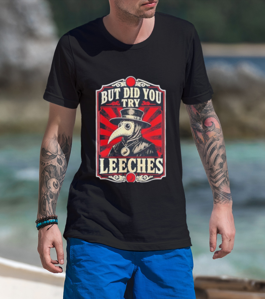 But Did You Try Leeches Plague Doctor Medieval Medicine T-Shirt