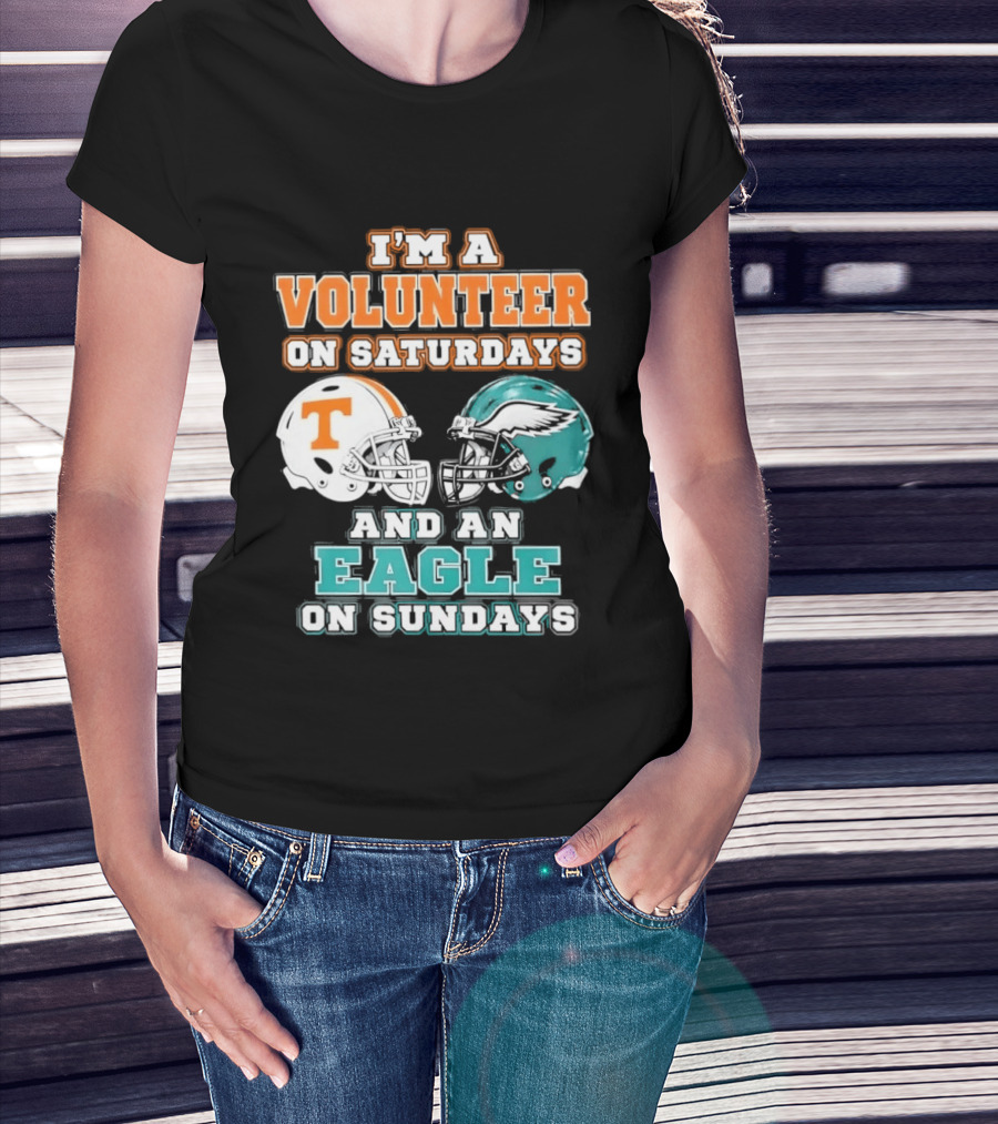 I'm A Volunteer On Saturdays Tennessee And An Eagle On Sundays Philadelphia T-Shirt