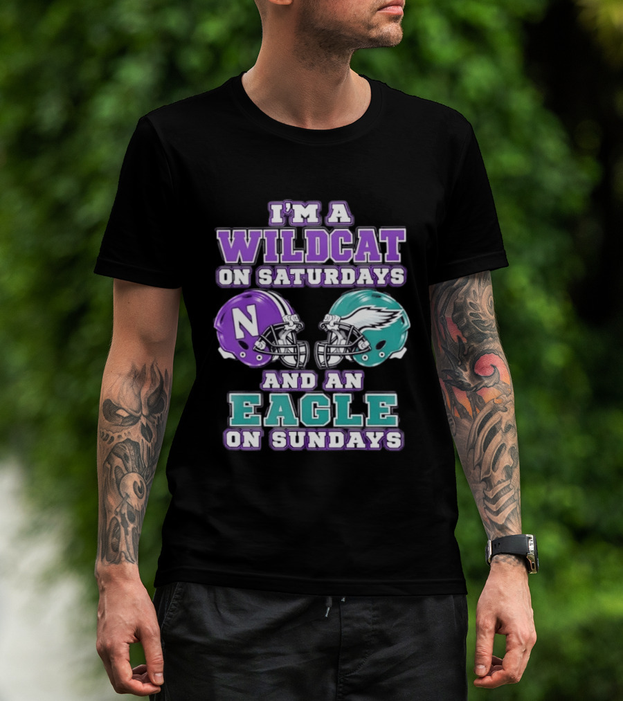 I'm A Wildcat On Saturdays Northwestern N Helmet And An Eagle On Sundays NFL Helmet T-Shirt